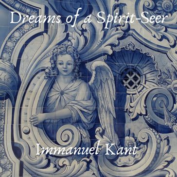 Dreams of a Spirit-Seer - Immanuel Kant