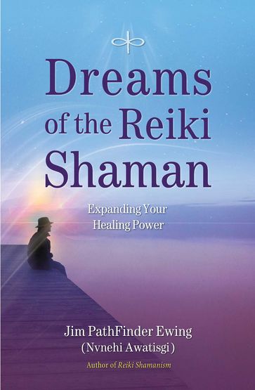 Dreams of the Reiki Shaman - Jim PathFinder Ewing