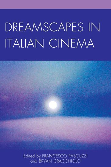 Dreamscapes in Italian Cinema - Alessandro de Stefanis - Amy M. Davis - Anthony Cristiano - Avishek Parui - Axel Andersson - Eleanor Andrews - Fernando Gabriel Pagnoni Berns - Francesco Rabissi - Linda Belau - Maria Letizia Bellocchio - Maurizia Natali - Sandra Waters