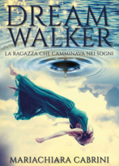 Dreamwalker. La ragazza che camminava nei sogni