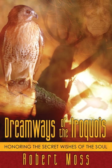 Dreamways of the Iroquois - Robert Moss