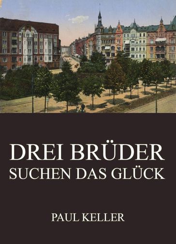 Drei Brüder suchen das Glück - Paul Keller