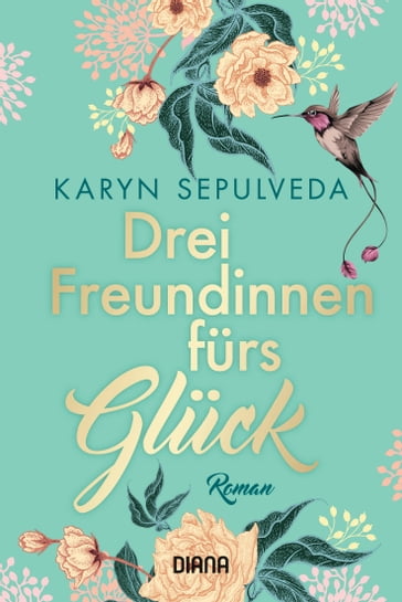 Drei Freundinnen fürs Glück - Karyn Sepulveda