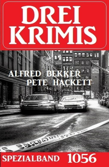 Drei Krimis Spezialband 1056 - Alfred Bekker - Pete Hackett