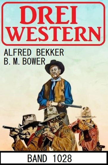 Drei Western Band 1028 - Alfred Bekker - B. M. Bower