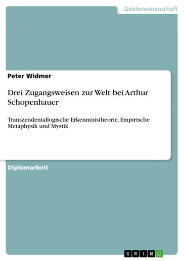 Drei Zugangsweisen zur Welt bei Arthur Schopenhauer - Peter Widmer