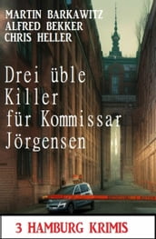 Drei üble Killer für Kommissar Jörgensen: 3 Hamburg Krimis