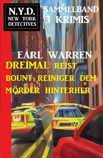 Dreimal reist Bount Reiniger dem Mörder hinterher: N.Y.D. New York Detectives Sammelband 3 Krimis - Earl Warren