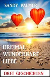 Dreimal wunderbare Liebe: Drei Geschichten