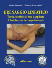 Drenaggio linfatico. Teoria, tecniche di base e applicate & fisioterapia decongestionante. Con video online