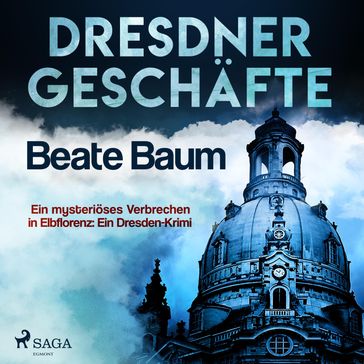 Dresdner Geschäfte - Ein mysteriöses Verbrechen in Elbflorenz: Ein Dresden-Krimi (Ungekürzt) - Beate Baum