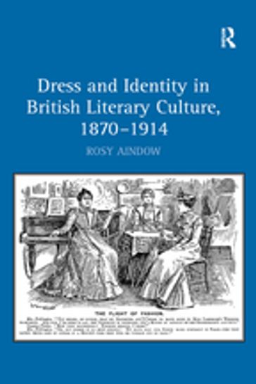 Dress and Identity in British Literary Culture, 1870-1914 - Rosy Aindow