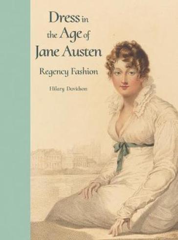 Dress in the Age of Jane Austen - Hilary Davidson