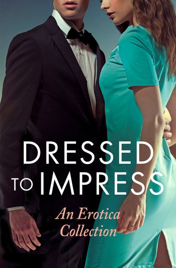 Dressed to Impress - Giselle Renarde - de Fer - Elizabeth Coldwell - Heather Towne - Mina Murray - Catherine Paulssen - Grace Moskowitz - David Hawthorne - Kathleen Tudor