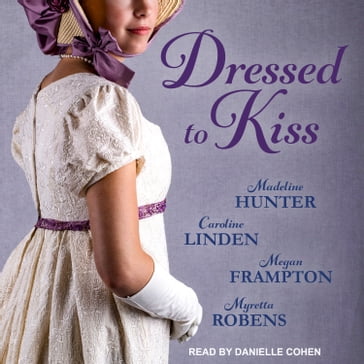 Dressed to Kiss - Caroline Linden - Madeline Hunter - Megan Frampton - Myretta Robens