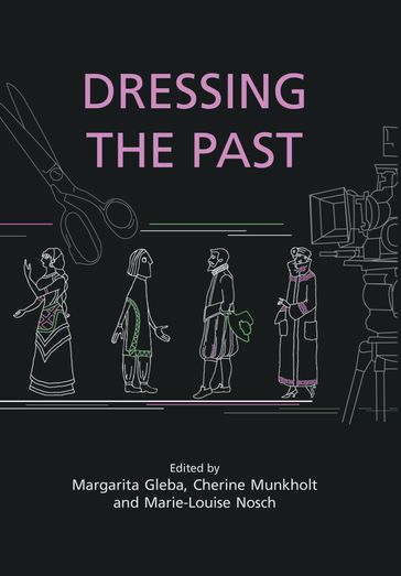 Dressing the Past - Margarita Gleba - Cherine Munkholt - Marie-Louise Nosch
