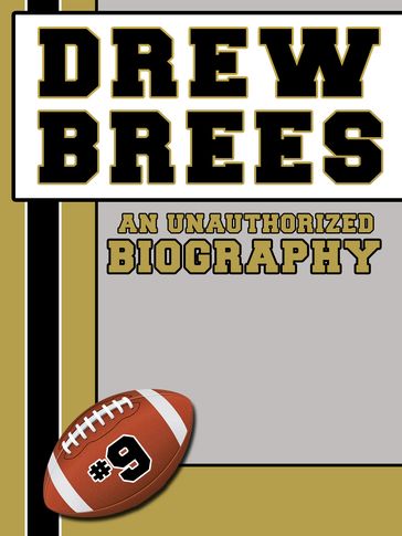 Drew Brees: An Unauthorized Biography - Belmont and Belcourt Biographies