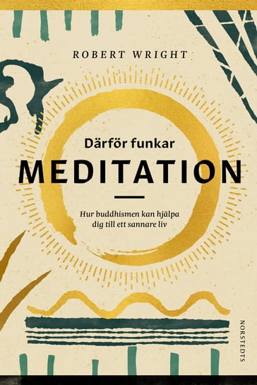Därför funkar meditation : hur buddhismen kan hjälpa dig till ett sannare liv - Robert Wright - Kristin Lidstrom