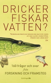 Dricker fiskar vatten? : 156 fragor och svar fran Forskning och Framsteg