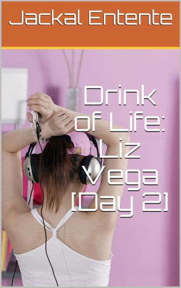 Drink of Life: Liz Vega [Day 2] - Jackal Entente