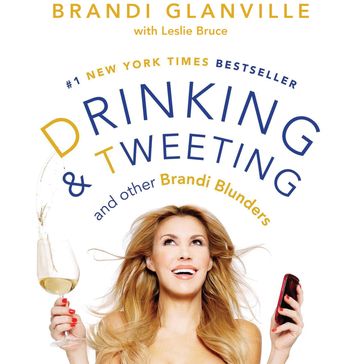 Drinking and Tweeting - Brandi Glanville - Leslie Bruce
