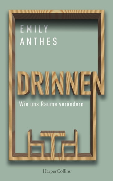 Drinnen  Wie uns Räume verändern - Emily Anthes