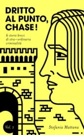 Dritto al Punto, Chase! Vol.1 - 6 storie brevi di straordinaria criminalità