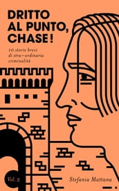 Dritto al Punto, Chase! Vol.2: 10 storie brevi di straordinaria criminalità