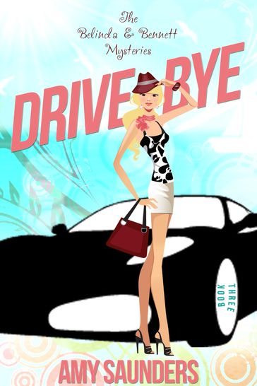 Drive-Bye (The Belinda & Bennett Mysteries, Book Three) - Amy Saunders