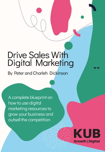 Drive Sales With Digital Marketing - Peter Dickinson - Charleh Dickinson