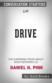 Drive: The Surprising Truth About What Motivates Us byDaniel H. Pink Conversation Starters
