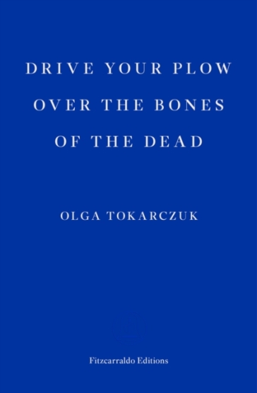 Drive your Plow over the Bones of the Dead - Olga Tokarczuk