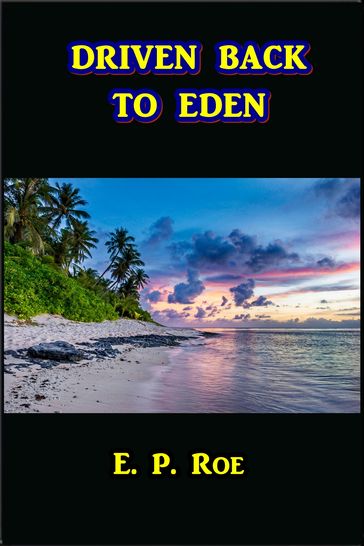 Driven Back to Eden - Edward P. Roe