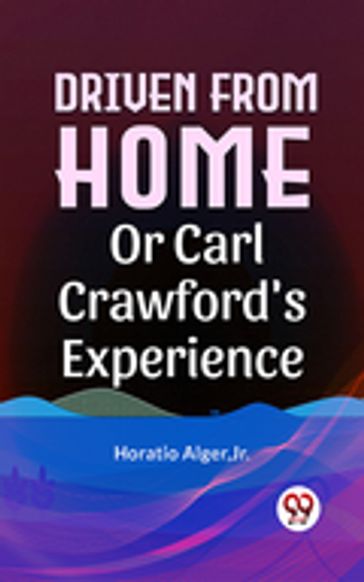 Driven From Home Or Carl Crawford'S Experience - Jr. Horatio Alger