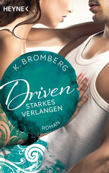 Driven. Starkes Verlangen - K. Bromberg