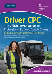 Driver CPC the Official DVSA Guide for Professional Bus and Coach Drivers: DVSA Safe Driving for Life Series