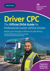 Driver CPC the Official DVSA Guide for Professional Goods Vehicle Drivers: DVSA Safe Driving for Life Series