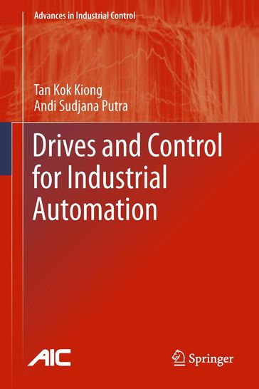 Drives and Control for Industrial Automation - Kok Kiong Tan - Andi Sudjana Putra