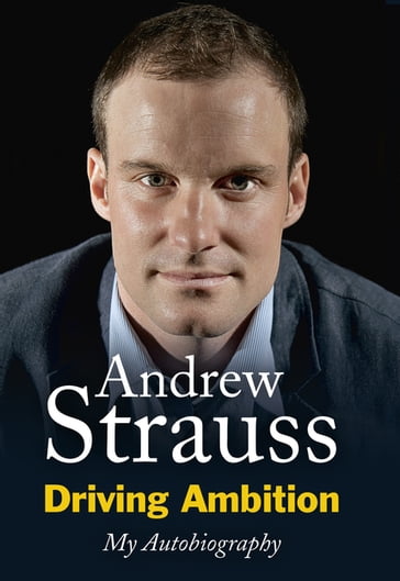 Driving Ambition - My Autobiography - Andrew Strauss