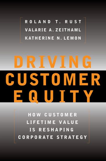 Driving Customer Equity - Roland T Rust - Valarie A. Zeithaml - Katherine N Lemon