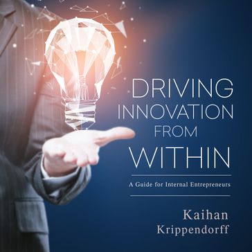 Driving Innovation from Within - Kaihan Krippendorff