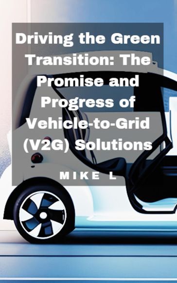 Driving the Green Transition: The Promise and Progress of Vehicle-to-Grid (V2G) Solutions - Mike L