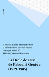 La Drôle de crise : de Kaboul à Genève (1979-1985)