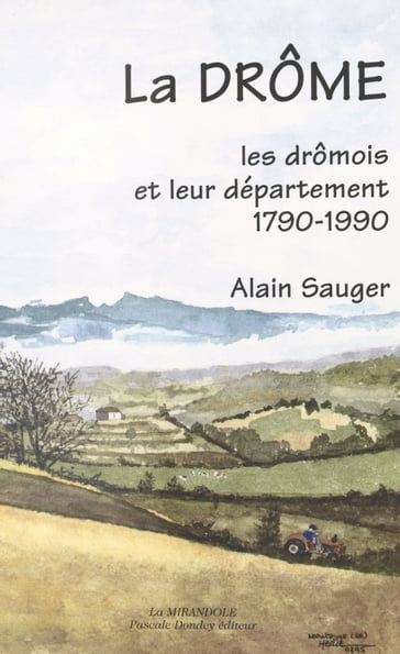La Drôme : les Drômois et leur département, 1790-1990 - Alain Sauger