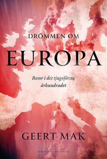 Drömmen om Europa : Resor i det tjugoförsta arhundradet - Geert Mak