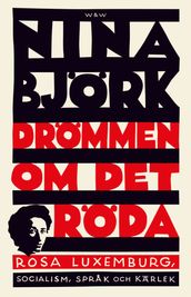 Drömmen om det röda : Rosa Luxemburg, socialism, sprak och kärlek