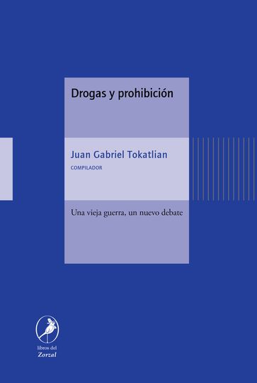 Drogas y prohibición - Juan Gabriel Tokatlian