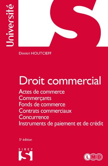 Droit commercial 5ed - Actes de commerce, commerçants, fonds de commerce - Dimitri Houtcieff