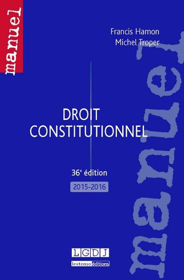 Droit constitutionnel - 36e édition 2015-2016 - Hamon Francis - Michel Troper