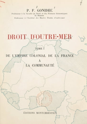 Droit d'Outre-mer (1). De l'empire colonial de la France à la Communauté - Pierre François Gonidec